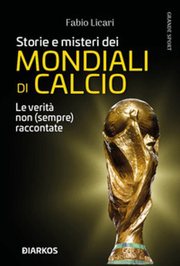 Storie e misteri dei mondiali di calcio. Le verità non (sempre) raccontate - Librerie.coop Storie e misteri dei mondiali di calcio. Le verità non (sempre) raccontate - Librerie.coop