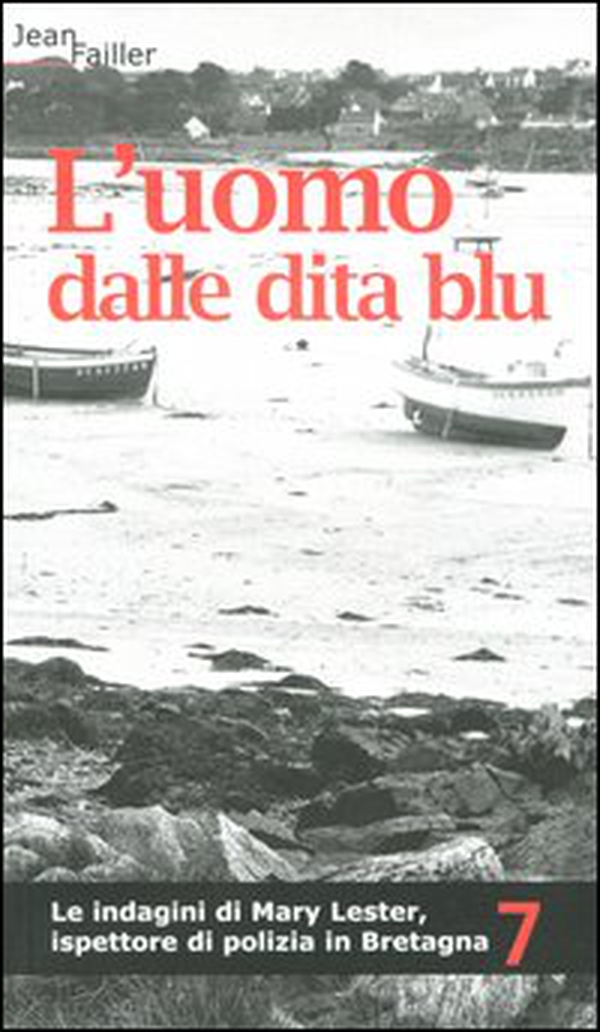 L'uomo dalle dita blu. Le indagini di Mary Lester, ispettore di polizia in Bretagna - Vol. 7 - Librerie.coop L'uomo dalle dita blu. Le indagini di Mary Lester, ispettore di polizia in Bretagna - Vol. 7 - Librerie.coop