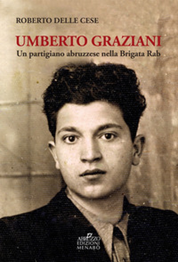 Umberto Graziani. Un partigiano abruzzese nella Brigata Rab - Librerie.coop Umberto Graziani. Un partigiano abruzzese nella Brigata Rab - Librerie.coop