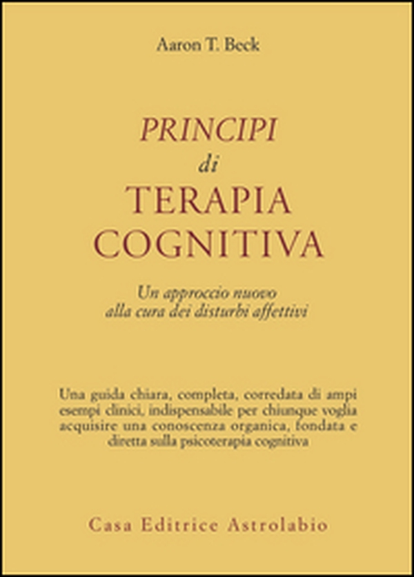 Principi di terapia cognitiva. Un approccio nuovo alla cura dei disturbi affettivi - Librerie.coop Principi di terapia cognitiva. Un approccio nuovo alla cura dei disturbi affettivi - Librerie.coop