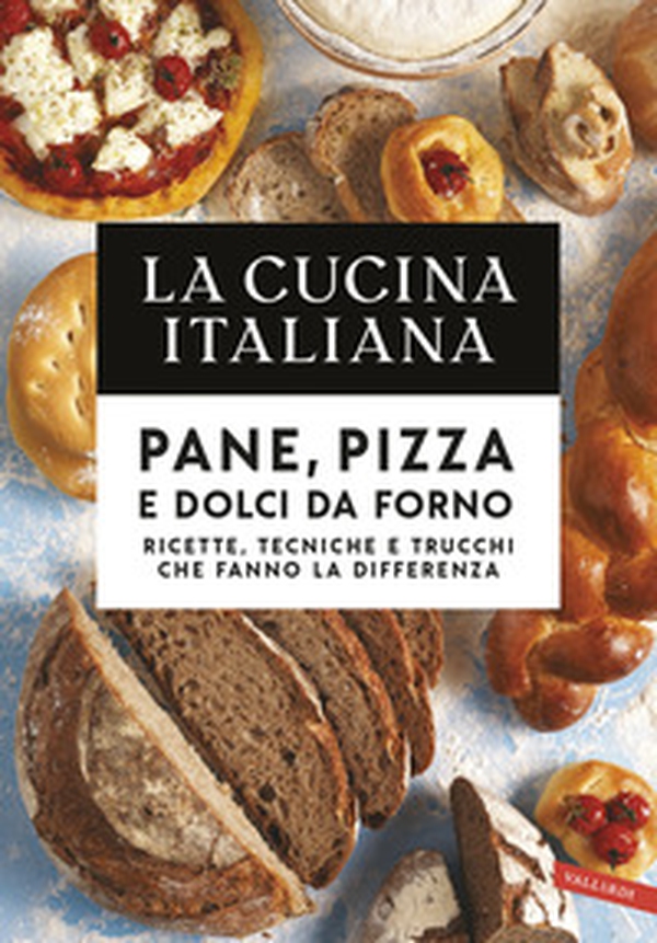 La cucina italiana. Pane, pizza e dolci da forno. Ricette, tecniche e trucchi che fanno la differenza - Librerie.coop La cucina italiana. Pane, pizza e dolci da forno. Ricette, tecniche e trucchi che fanno la differenza - Librerie.coop