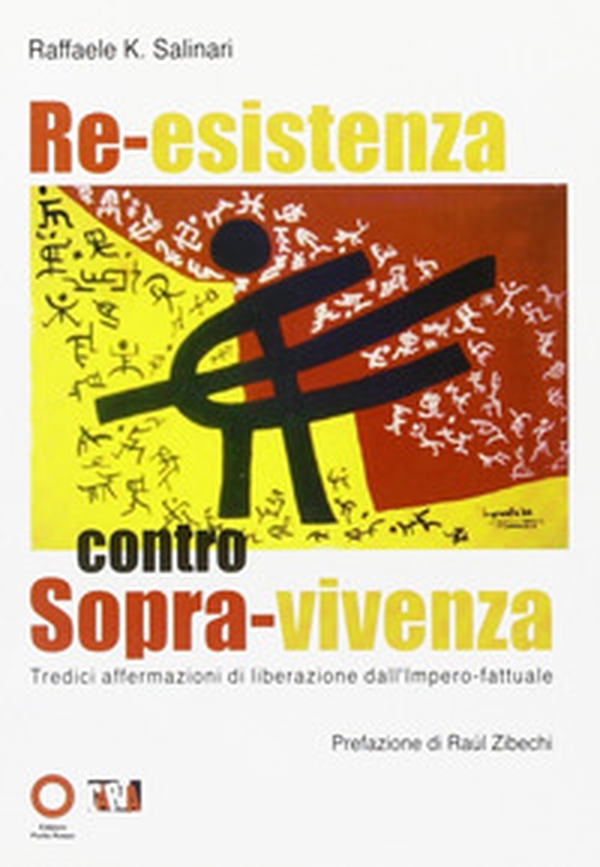 Re-esistenza contro sopra-vivenza. Tredici affermazioni di liberazione dall'impero-fattuale - Librerie.coop Re-esistenza contro sopra-vivenza. Tredici affermazioni di liberazione dall'impero-fattuale - Librerie.coop