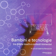 Bambini e tecnologie tra media touch e contesti immersivi - Librerie.coop Bambini e tecnologie tra media touch e contesti immersivi - Librerie.coop