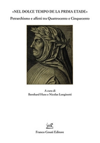 «Nel dolce tempo de la prima etade». Petrarchismo e affetti tra Quattrocento e Cinquecento - Librerie.coop