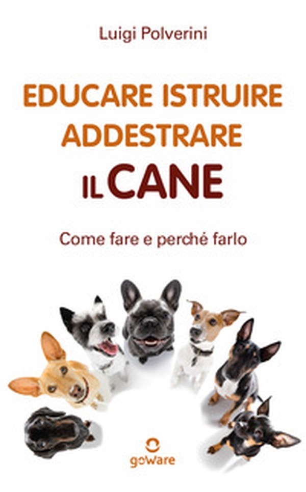 Educare, istruire, addestrare il cane. Come farlo e perché farlo - Librerie.coop Educare, istruire, addestrare il cane. Come farlo e perché farlo - Librerie.coop