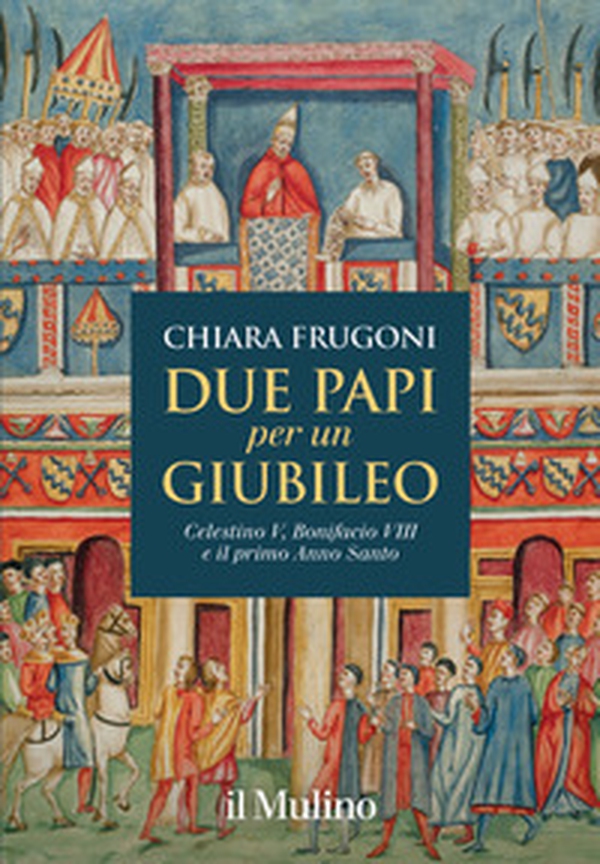 Due papi per un giubileo. Celestino V, Bonifacio VIII e il primo Anno Santo - Librerie.coop Due papi per un giubileo. Celestino V, Bonifacio VIII e il primo Anno Santo - Librerie.coop