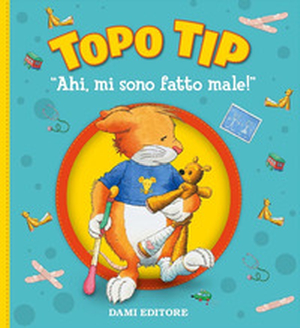 Ahi, mi sono fatto male! Topo Tip - Librerie.coop Ahi, mi sono fatto male! Topo Tip - Librerie.coop