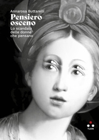 Pensiero osceno. Lo scandalo delle donne che pensano - Librerie.coop Pensiero osceno. Lo scandalo delle donne che pensano - Librerie.coop