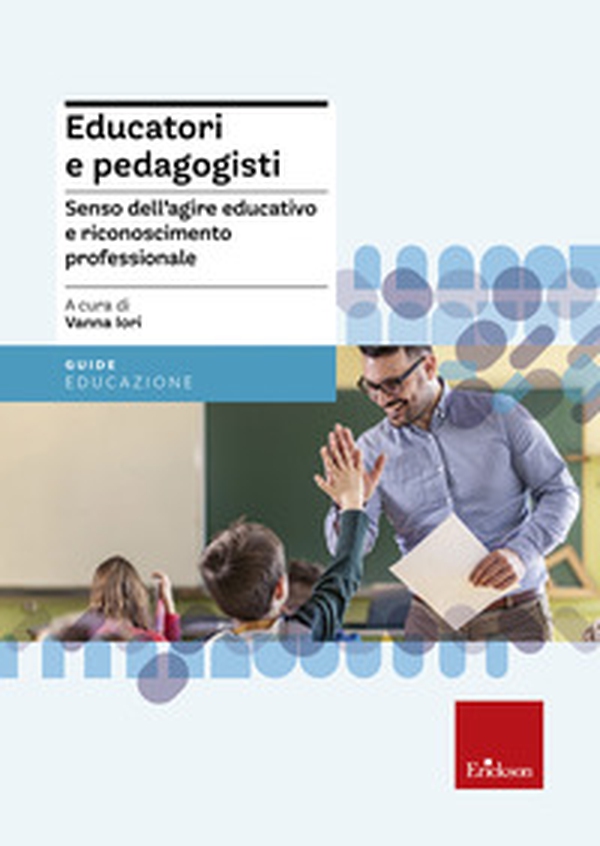 Educatori e pedagogisti. Senso dell'agire educativo e riconoscimento professionale - Librerie.coop Educatori e pedagogisti. Senso dell'agire educativo e riconoscimento professionale - Librerie.coop