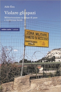 Violare gli spazi. Militarizzazione in tempo di pace e resistenza locale - Librerie.coop