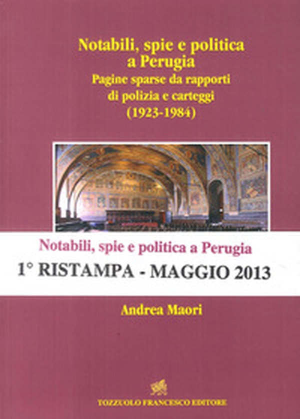 Notabili, spie e politica a Perugia. Pagine sparse da rapporti di polizia e carteggi (1923-1984) - Librerie.coop Notabili, spie e politica a Perugia. Pagine sparse da rapporti di polizia e carteggi (1923-1984) - Librerie.coop