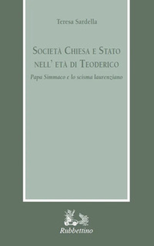 Società Chiesa e Stato nell'età di Teodorico. Papa Simmaco e lo scisma laurenziano - Librerie.coop Società Chiesa e Stato nell'età di Teodorico. Papa Simmaco e lo scisma laurenziano - Librerie.coop