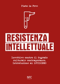 Resistenza intellettuale. Invettive contro il degrado culturale contemporanea. Introduzione al Lucidismo - Librerie.coop