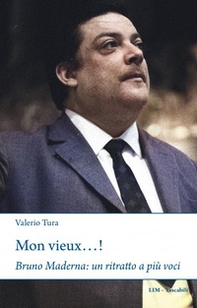 Mon vieux...! Bruno Maderna: un ritratto a più voci - Librerie.coop Mon vieux...! Bruno Maderna: un ritratto a più voci - Librerie.coop