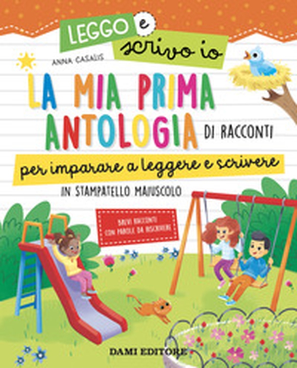 La mia prima antologia di racconti per imparare a leggere e scrivere. In stampatello maiuscolo. Leggo e scrivo io - Librerie.coop La mia prima antologia di racconti per imparare a leggere e scrivere. In stampatello maiuscolo. Leggo e scrivo io - Librerie.coop