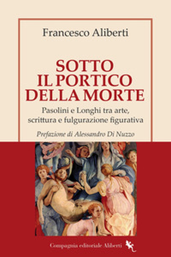 Sotto il Portico della Morte. Pasolini e Longhi tra arte, scrittura e fulgurazione figurativa - Librerie.coop