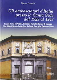 Gli ambasciatori d'Italia presso la Santa Sede del 1929 al 1943 - Librerie.coop