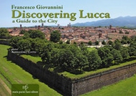 Discovering Lucca. A guide to the city - Librerie.coop