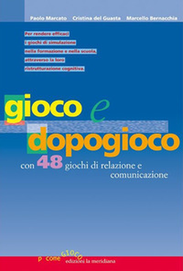 Gioco e dopogioco. Con 48 giochi di simulazione e comunicazione e un'utile guida per il debriefing - Librerie.coop
