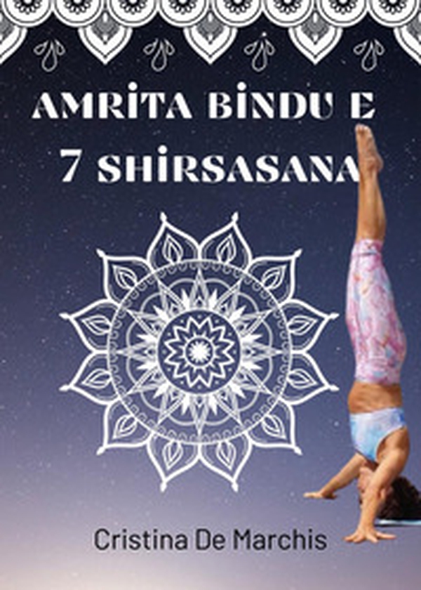 Amrita Bindu e 7 Headstands - Librerie.coop Amrita Bindu e 7 Headstands - Librerie.coop