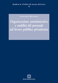 Organizzazione amministrativa e mobilità del personale nel lavoro pubblico privatizzato - Librerie.coop Organizzazione amministrativa e mobilità del personale nel lavoro pubblico privatizzato - Librerie.coop