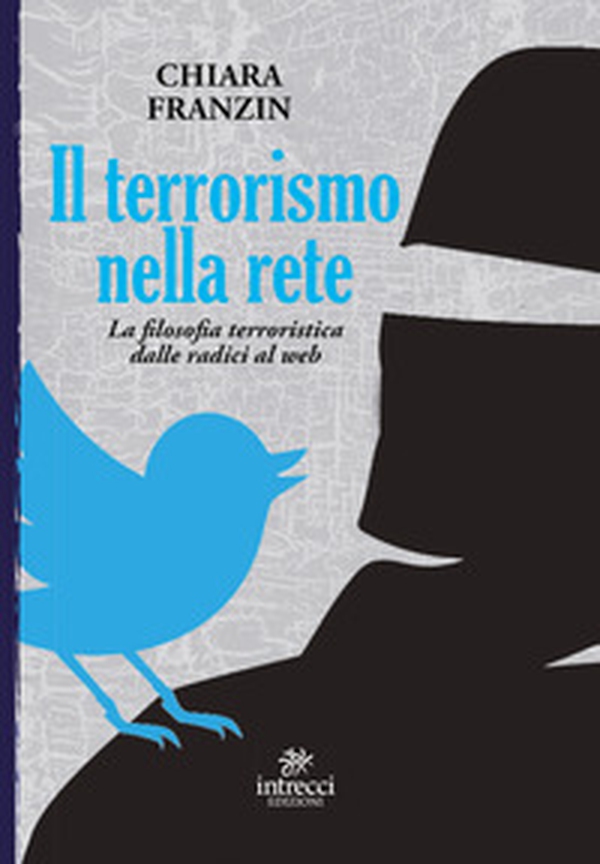 Il terrorismo nella rete. La filosofia terroristica dalle radici al web - Librerie.coop Il terrorismo nella rete. La filosofia terroristica dalle radici al web - Librerie.coop