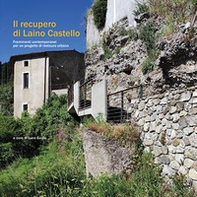 Il recupero di Laino Castello. Frammenti contemporanei per un progetto di restauro urbano - Librerie.coop