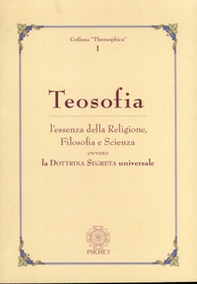 Teosofia. L'essenza della religione, filosofia e scienza ovvero la dottrina segreta universale - Librerie.coop