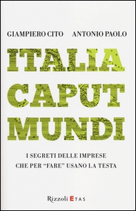 Italia caput mundi. I segreti delle imprese che per «fare» usano la testa - Librerie.coop Italia caput mundi. I segreti delle imprese che per «fare» usano la testa - Librerie.coop