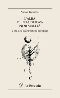 L'alba di una nuova normalità. L'Eta Beta delle politiche pubbliche - Librerie.coop