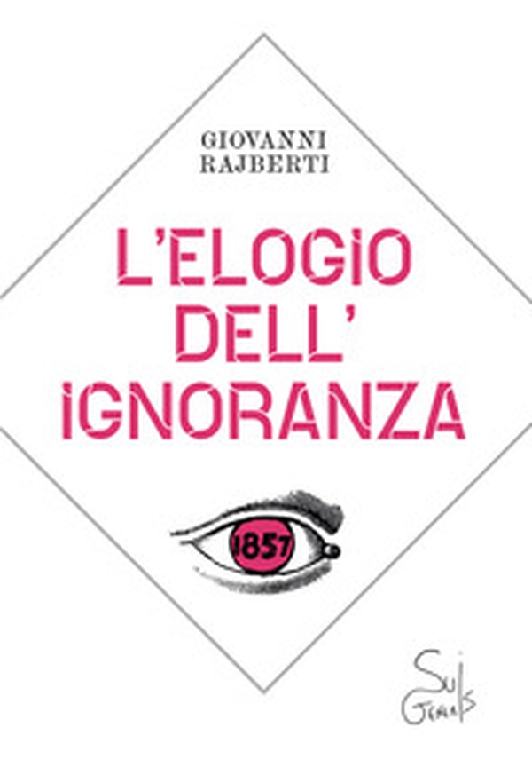 L'elogio dell'ignoranza - Librerie.coop L'elogio dell'ignoranza - Librerie.coop