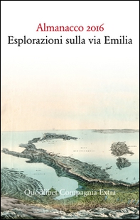 Almanacco 2016. Esplorazioni sulla via Emilia - Librerie.coop