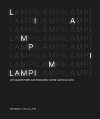 Lampi. Uno sguardo inedito sulle tracce della Grande Guerra sul Carso - Librerie.coop Lampi. Uno sguardo inedito sulle tracce della Grande Guerra sul Carso - Librerie.coop