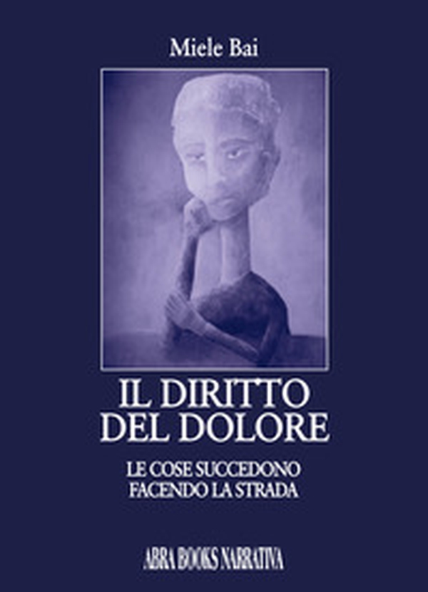 Il diritto del dolore. Le cose succedono facendo la strada - Librerie.coop Il diritto del dolore. Le cose succedono facendo la strada - Librerie.coop