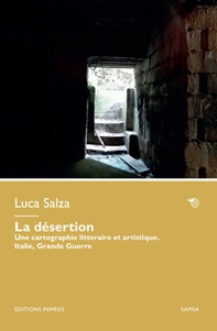 La désertion. Une cartographie litteraire et artistique. Italie, Grande Guerre - Librerie.coop