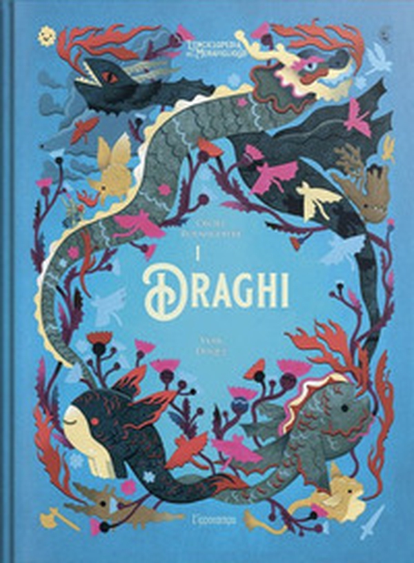 I draghi. L'enciclopedia del meraviglioso - Librerie.coop I draghi. L'enciclopedia del meraviglioso - Librerie.coop