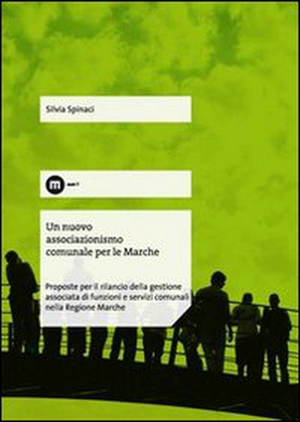 Un nuovo associazionismo comunale per le Marche. Proposte per il rilancio della gestione associata di funzioni e servizi comunali nella Regione Marche - Librerie.coop Un nuovo associazionismo comunale per le Marche. Proposte per il rilancio della gestione associata di funzioni e servizi comunali nella Regione Marche - Librerie.coop