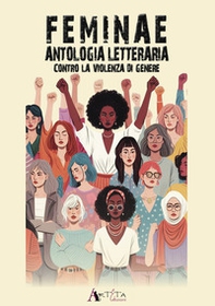 Feminae. Antologia letteraria contro la violenza di genere - Librerie.coop