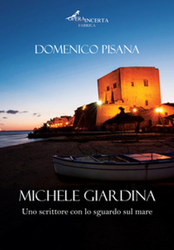 Michele Giardina. Uno scrittore con lo sguardo sul mare - Librerie.coop Michele Giardina. Uno scrittore con lo sguardo sul mare - Librerie.coop