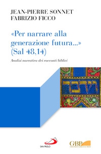 «Per narrare alla generazione futura...» (Sal 48,14). Analisi narrativa dei racconti biblici - Librerie.coop «Per narrare alla generazione futura...» (Sal 48,14). Analisi narrativa dei racconti biblici - Librerie.coop