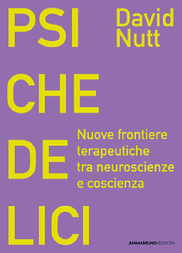 Psichedelici. Nuove frontiere terapeutiche tra neuroscienze e coscienza - Librerie.coop