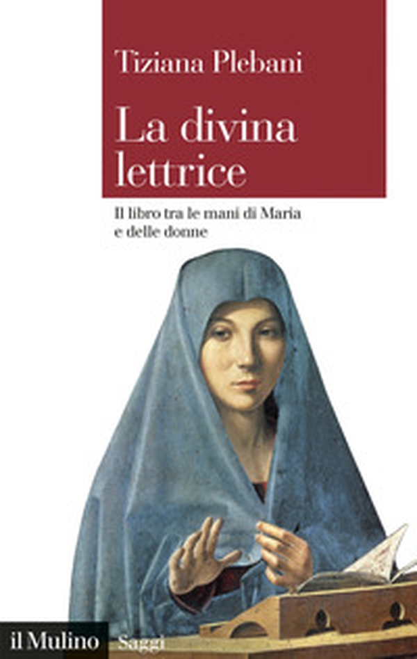 La divina lettrice. Il libro tra le mani di Maria e delle donne - Librerie.coop