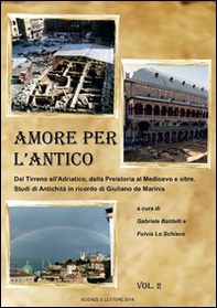 Amore per l'antico. Dal Tirreno all'Adriatico, dalla Preistoria al Medioevo e oltre. Studi di antichità in ricordo di Giuliano de Marinis - Librerie.coop Amore per l'antico. Dal Tirreno all'Adriatico, dalla Preistoria al Medioevo e oltre. Studi di antichità in ricordo di Giuliano de Marinis - Librerie.coop