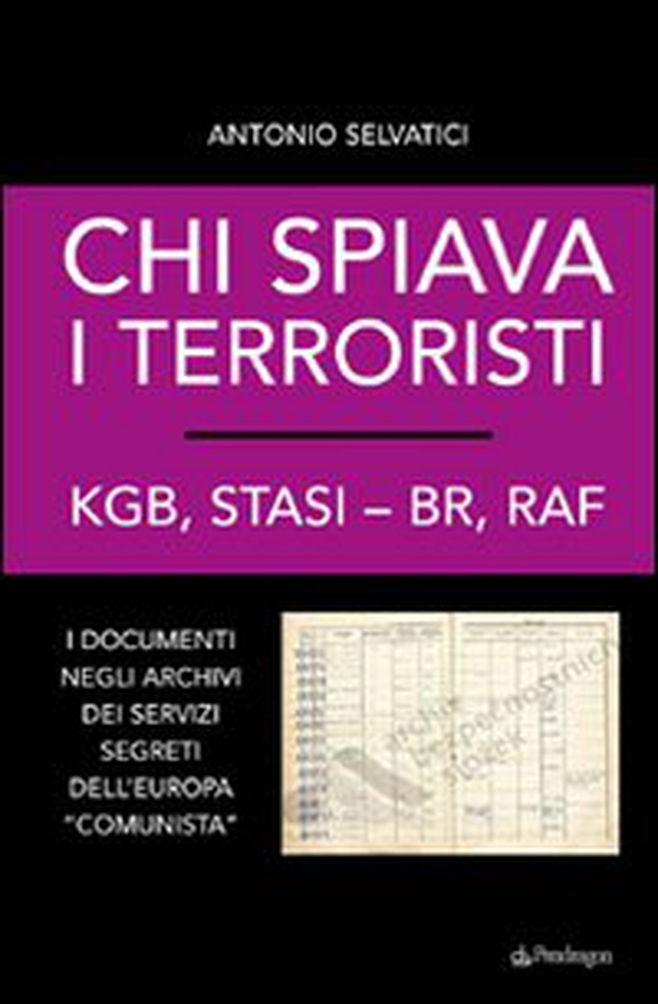 Chi spiava i terroristi. KGB, STASI-BR, RAF. I documenti negli archivi dei servizi segreti dell'Europa «comunista» - Librerie.coop Chi spiava i terroristi. KGB, STASI-BR, RAF. I documenti negli archivi dei servizi segreti dell'Europa «comunista» - Librerie.coop