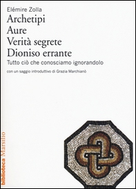 Archetipi. Aure. Verità segrete. Dioniso errante. Tutto ciò che conosciamo ignorandolo - Librerie.coop Archetipi. Aure. Verità segrete. Dioniso errante. Tutto ciò che conosciamo ignorandolo - Librerie.coop