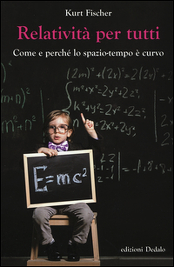 Relatività per tutti. Come e perché lo spazio-tempo è curvo - Librerie.coop Relatività per tutti. Come e perché lo spazio-tempo è curvo - Librerie.coop