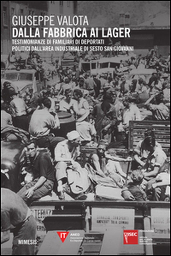 Dalla fabbrica ai lager. Testimonianze di familiari di deportati politici dall'area industriale di Sesto San Giovanni - Librerie.coop Dalla fabbrica ai lager. Testimonianze di familiari di deportati politici dall'area industriale di Sesto San Giovanni - Librerie.coop