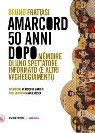 Amarcord, 50 anni dopo. Mémoire di uno spettatore informato (e altri vagheggiamenti) - Librerie.coop Amarcord, 50 anni dopo. Mémoire di uno spettatore informato (e altri vagheggiamenti) - Librerie.coop