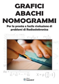 Grafici abachi nomogrammi. Per la pronta e facile risoluzione di problemi di radioelettronica - Librerie.coop