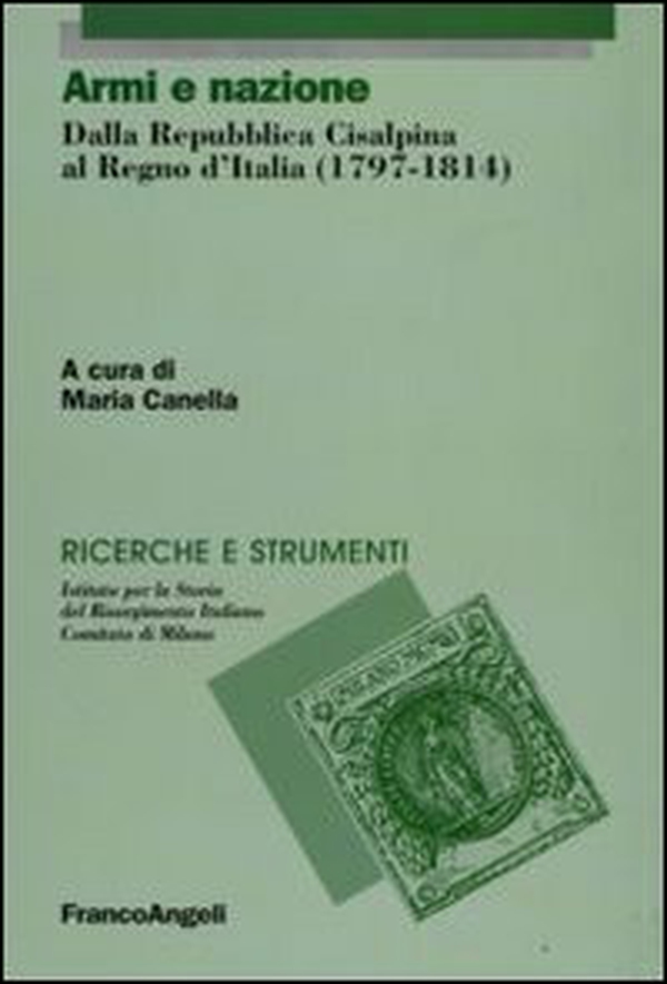 Armi e nazione. Dalla Repubblica Cisalpina al Regno d'Italia (1797-1814) - Librerie.coop Armi e nazione. Dalla Repubblica Cisalpina al Regno d'Italia (1797-1814) - Librerie.coop